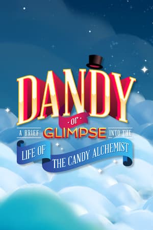 Dandy: Or a Brief Glimpse Into the Life of the Candy Alchemist