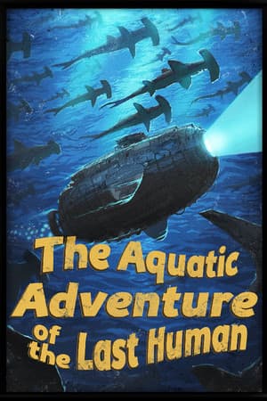 The Aquatic Adventure of the Last Human